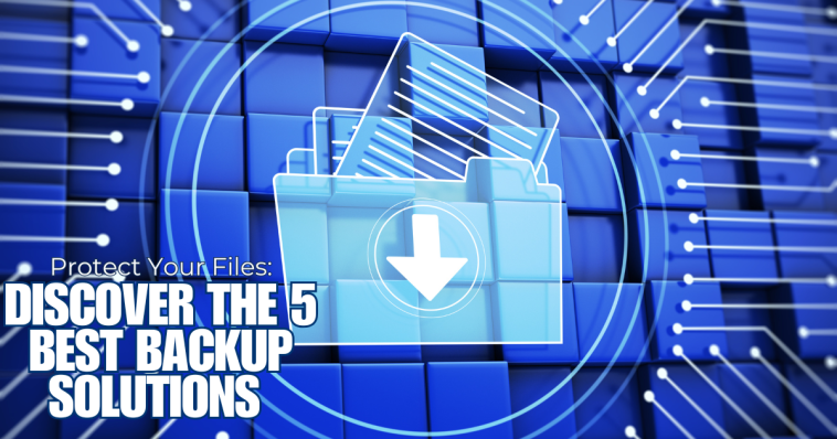 Protect Your Files: Discover the 5 Best Backup Solutions
