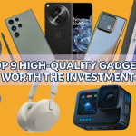 Top 9 High-Quality Gadgets Worth the Investment