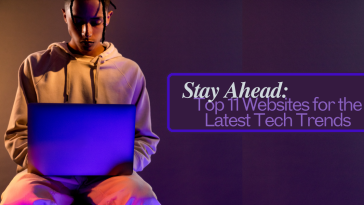 Stay Ahead: Top 11 Websites for the Latest Tech Trends