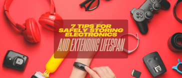 7 Tips for Safely Storing Electronics and Extending Lifespan