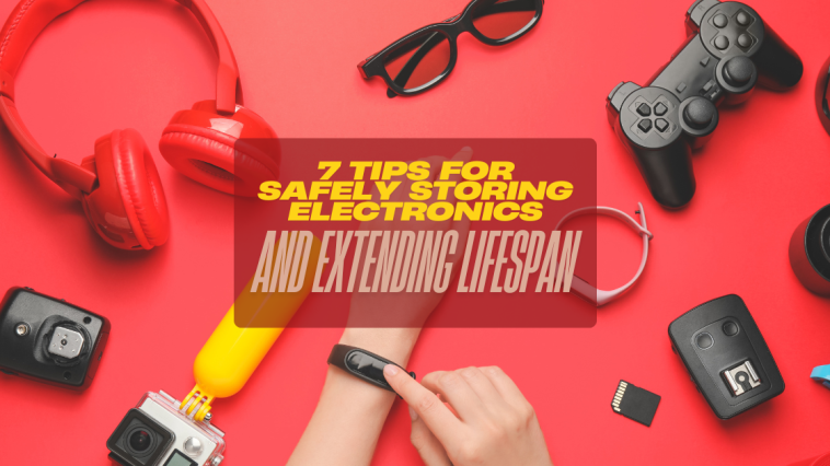 7 Tips for Safely Storing Electronics and Extending Lifespan