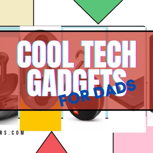 Cool Tech Gadgets For Dads